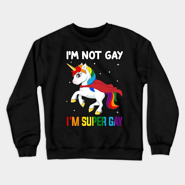 Unicorn I_m Not Gay I_m Super Gay LGBT T-shirt Crewneck Sweatshirt by Simpsonfft